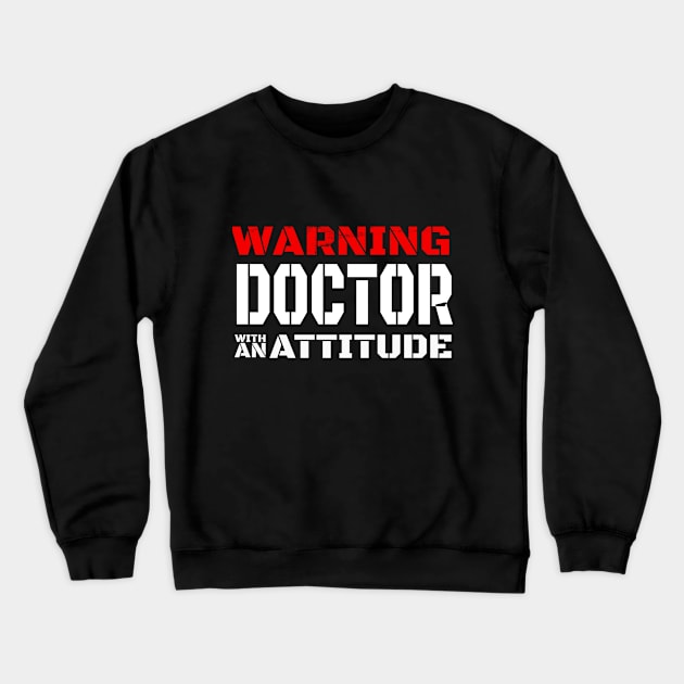 Warning Doctor With An Attitude Crewneck Sweatshirt by greygoodz